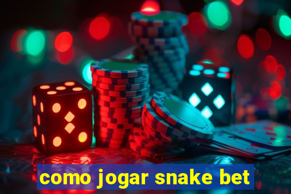 como jogar snake bet